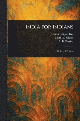 Chitta Ranjan Das, Moti Lal Ghose, A B Patrika - India for Indians, Häftad. Tillgänglighet: Lägg i varukorg