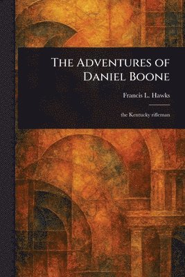 Francis L (Francis Lister) Hawks - Adventures of Daniel Boone, Häftad