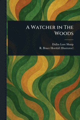 Dallas Lore Sharp, R Bruce (Robert Bruce) Horsfall - Watcher in The Woods, Häftad. Tillgänglighet: Lägg i varukorg