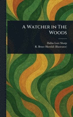 Dallas Lore Sharp, R Bruce (Robert Bruce) Horsfall - Watcher in The Woods, Inbunden. Tillgänglighet: Lägg i varukorg