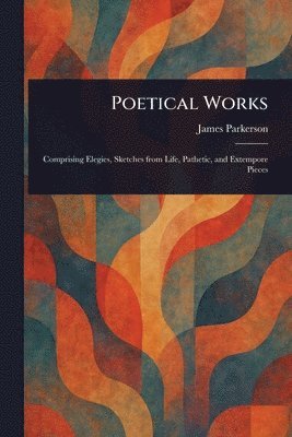 James Parkerson - Poetical Works, Häftad. Tillgänglighet: Lägg i varukorg
