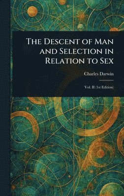 Charles Darwin - Descent of Man and Selection in Relation to Sex, Inbunden