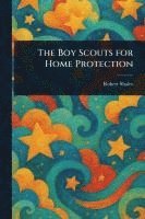 Robert Shaler - Boy Scouts for Home Protection, Häftad. Tillgänglighet: Lägg i varukorg