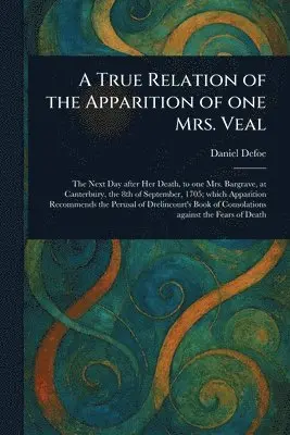 True Relation of the Apparition of One Mrs. Veal