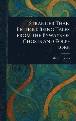 Mary L Lewes - Stranger Than Fiction, Inbunden. Tillgänglighet: Lägg i varukorg