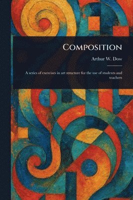 Arthur W (Arthur Wesley) Dow - Composition, Häftad