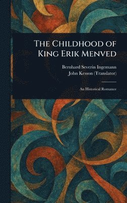 Bernhard Severin Ingemann, John Kesson - Childhood of King Erik Menved, Inbunden
