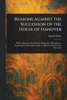 Reasons Against the Succession of the House of Hanover