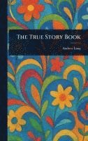 Andrew Lang - True Story Book, Inbunden