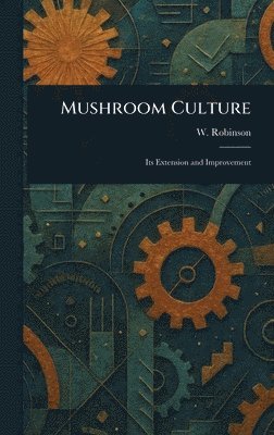 W (William) Robinson - Mushroom Culture, Inbunden. Tillgänglighet: Lägg i varukorg