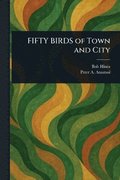 FIFTY BIRDS of Town and City