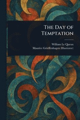 William Le Queux, Maurice Grieffenhagen - Day of Temptation, Häftad