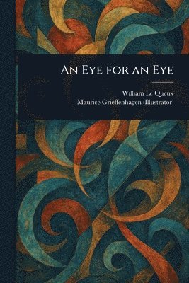 William Le Queux, Maurice Grieffenhagen - Eye for an Eye, Häftad