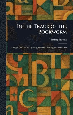 Irving Browne - In the Track of the Bookworm, Inbunden. Tillgänglighet: Lägg i varukorg