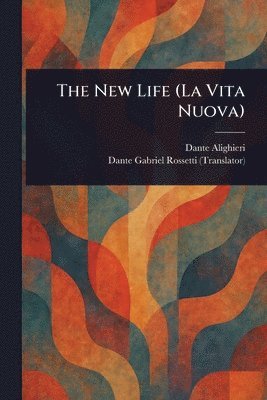 Dante Alighieri, Dante Gabriel Rossetti - New Life (La Vita Nuova), Häftad