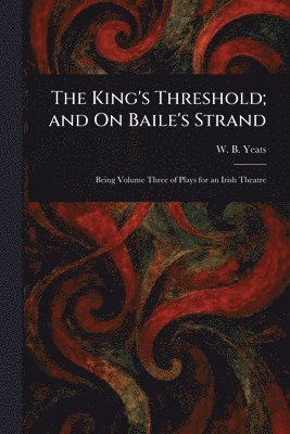 W B (William Butler) Yeats - King's Threshold; and On Baile's Strand, Häftad. Tillgänglighet: Lägg i varukorg