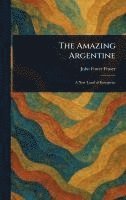 John Foster Fraser - Amazing Argentine, Inbunden