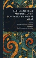 Letters of Felix Mendelssohn-Bartholdy From 1833 to 1847