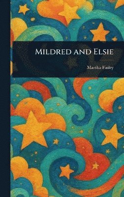 Martha Finley - Mildred and Elsie, Inbunden