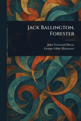 John Trotwood Moore, George Gibbs - Jack Ballington, Forester, Häftad