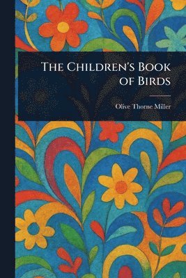 Olive Thorne Miller - Children's Book of Birds, Häftad