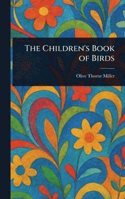 Olive Thorne Miller - Children's Book of Birds, Inbunden