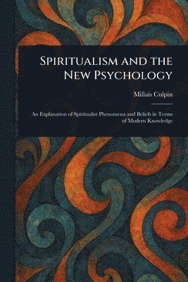 Millais Culpin - Spiritualism and the New Psychology, Häftad. Tillgänglighet: Lägg i varukorg