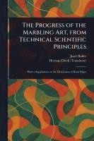 Progress of the Marbling Art, From Technical Scientific Principles