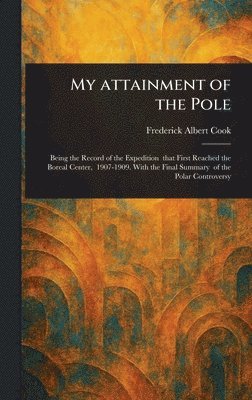 Frederick Albert Cook - My Attainment of the Pole, Inbunden. Tillgänglighet: Lägg i varukorg