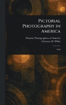 Pictorial Photographers of America, Clarence H White - Pictorial Photography in America, Inbunden