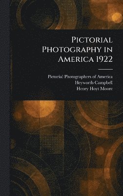 Pictorial Photographers of America, Heyworth Campbell, Henry Hoyt Moore - Pictorial Photography in America 1922, Inbunden