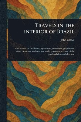 Travels in the Interior of Brazil