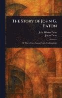 John Gibson Paton, James Paton - Story of John G. Paton, Inbunden