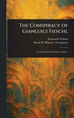Emanuele Celesia, David H Wheeler - Conspiracy of Gianluigi Fieschi,, Inbunden. Tillgänglighet: Lägg i varukorg