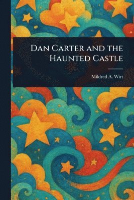 Mildred A (Mildred Augustine) Wirt - Dan Carter and the Haunted Castle, Häftad. Tillgänglighet: Lägg i varukorg