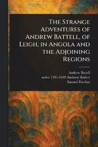 Strange Adventures of Andrew Battell, of Leigh, in Angola and the Adjoining Regions