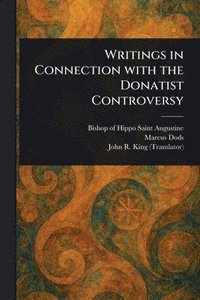 Writings in Connection With the Donatist Controversy