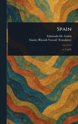 Edmondo de Amicis, Stanley Rhoads Varnall - Spain, Inbunden