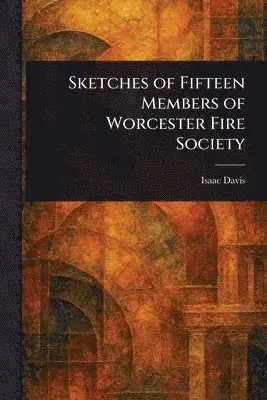 Isaac Davis - Sketches of Fifteen Members of Worcester Fire Society, Häftad. Tillgänglighet: Lägg i varukorg