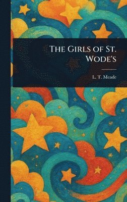 L T Meade - Girls of St. Wode's, Inbunden