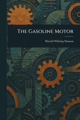 Harold Whiting Slauson - Gasoline Motor, Häftad. Tillgänglighet: Lägg i varukorg