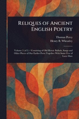 Thomas Percy, Henry B (Henry Benjamin) Wheatley - Reliques of Ancient English Poetry, Häftad