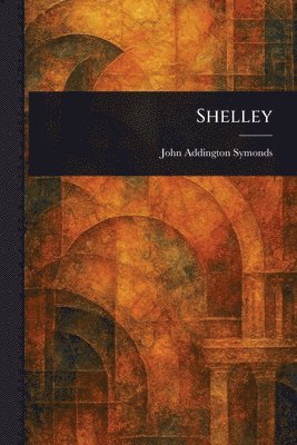 John Addington Symonds - Shelley, Häftad
