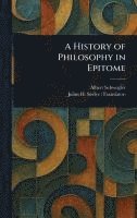 Albert Schwegler, Julius H (Julius Hawley) Seelye - History of Philosophy in Epitome, Inbunden. Tillgänglighet: Lägg i varukorg