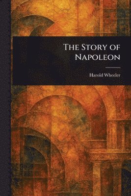 Harold Wheeler - Story of Napoleon, Häftad. Tillgänglighet: Lägg i varukorg