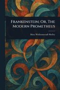 Frankenstein; Or, The Modern Prometheus