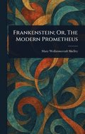 Frankenstein; Or, The Modern Prometheus