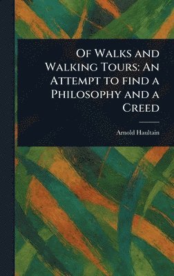 Arnold Haultain - Of Walks and Walking Tours, Inbunden