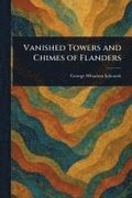 Vanished Towers and Chimes of Flanders