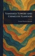 Vanished Towers and Chimes of Flanders